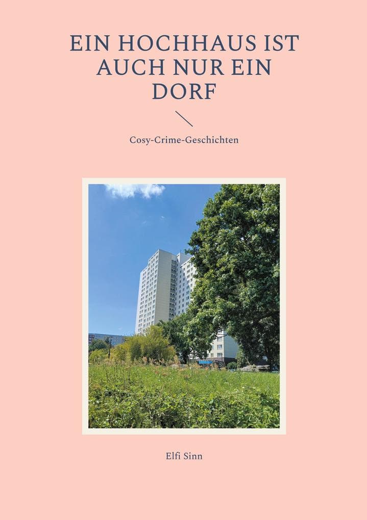 Ein Hochhaus ist auch nur ein Dorf: Cosy-Crime-Geschichten