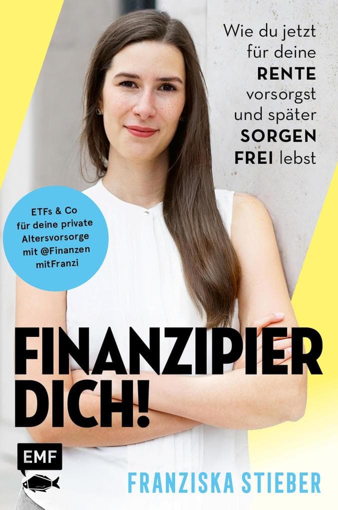 Finanzipier dich!: Wie du jetzt für deine Rente vorsorgst und später sorgenfrei lebst | ETFs & Co für deine private Altersvorsorge mit @FinanzenmitFranzi