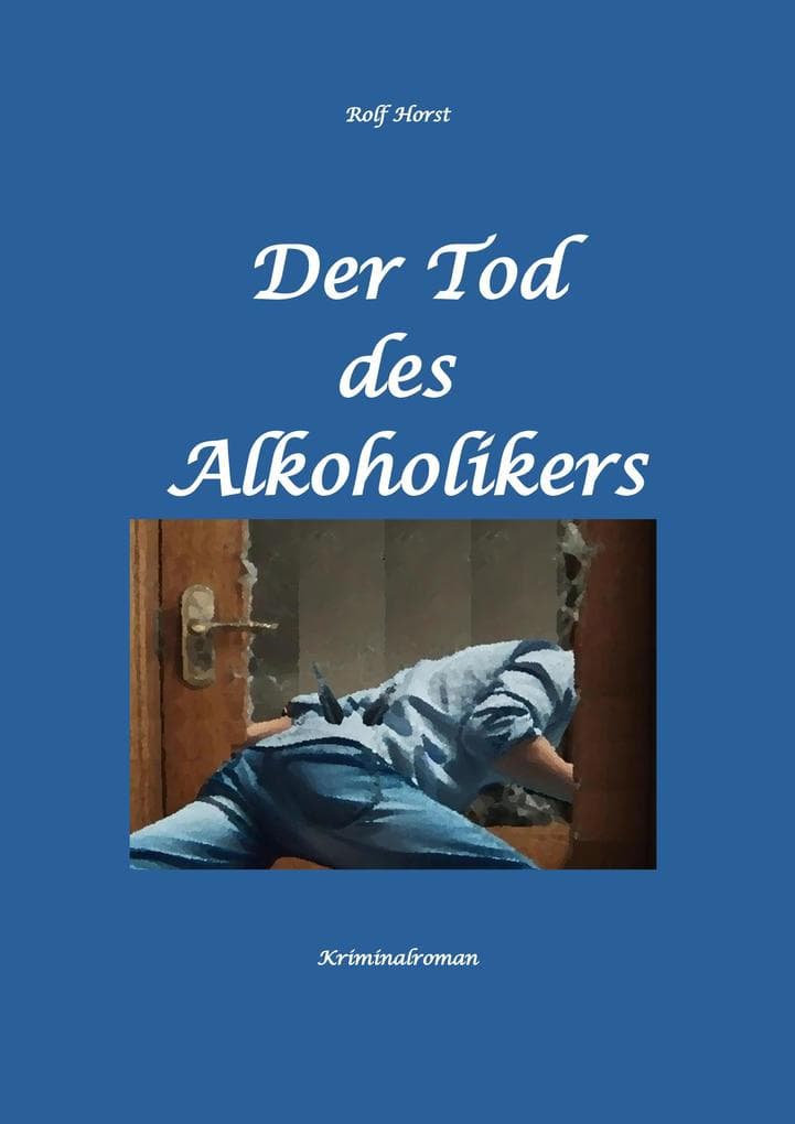 Der Tod des Alkoholikers - Sucht, Co-Abhängigkeit, Therapie, Kontrollverlust, Mobbing, Autismus, Selbsthass, Selbstüberschätzung, fahrlässige Tötung, Jugendamt: Ein Carmen Siebert Krimi