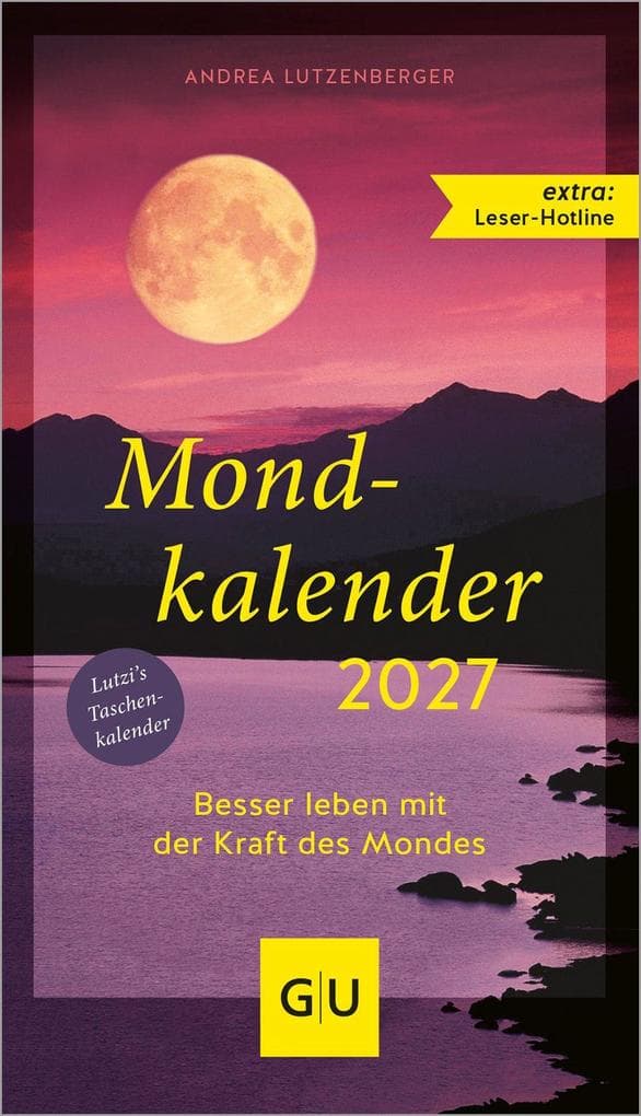 Mondkalender 2027: Besser leben mit der Kraft des Mondes - Körperpflege, Gartenarbeit und Alltag nach den Mondphasen planen