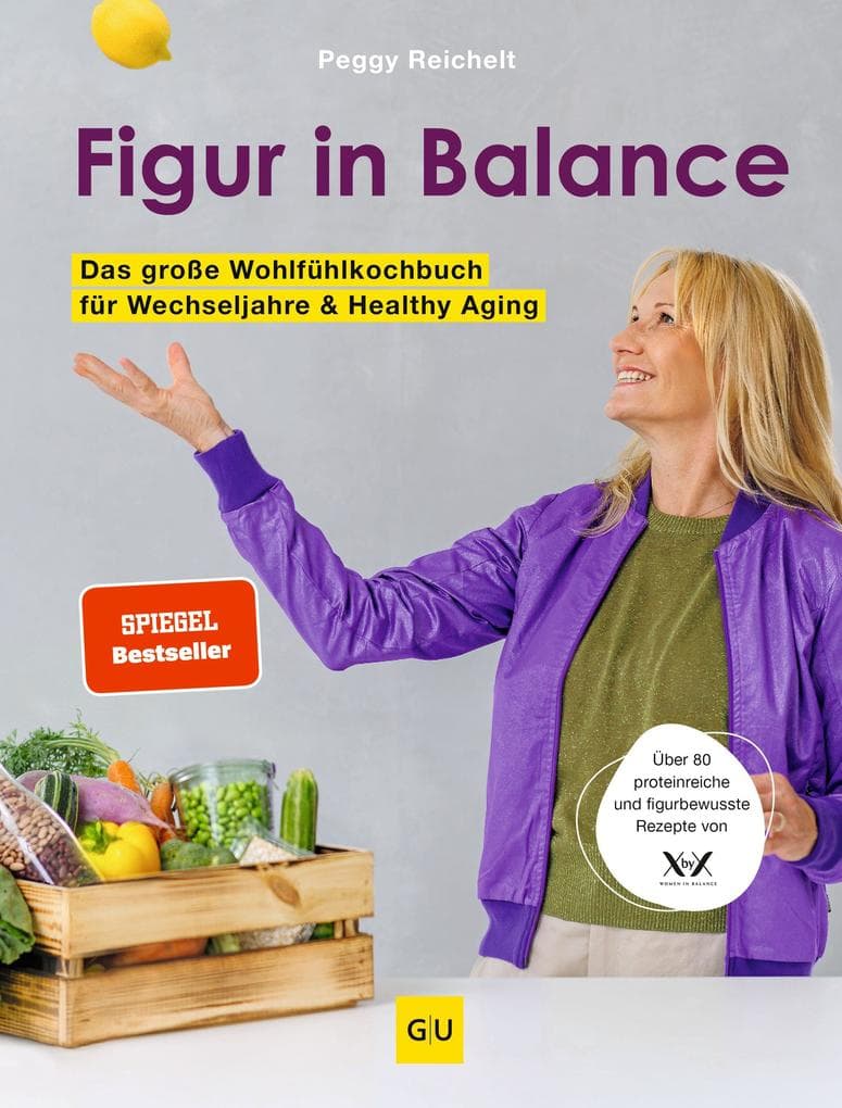 Figur in Balance: Dein Wohlfühlkochbuch für die Wechseljahre - Proteinreiche und figurbewusste Rezepte von XbyX für Frauen ab 40