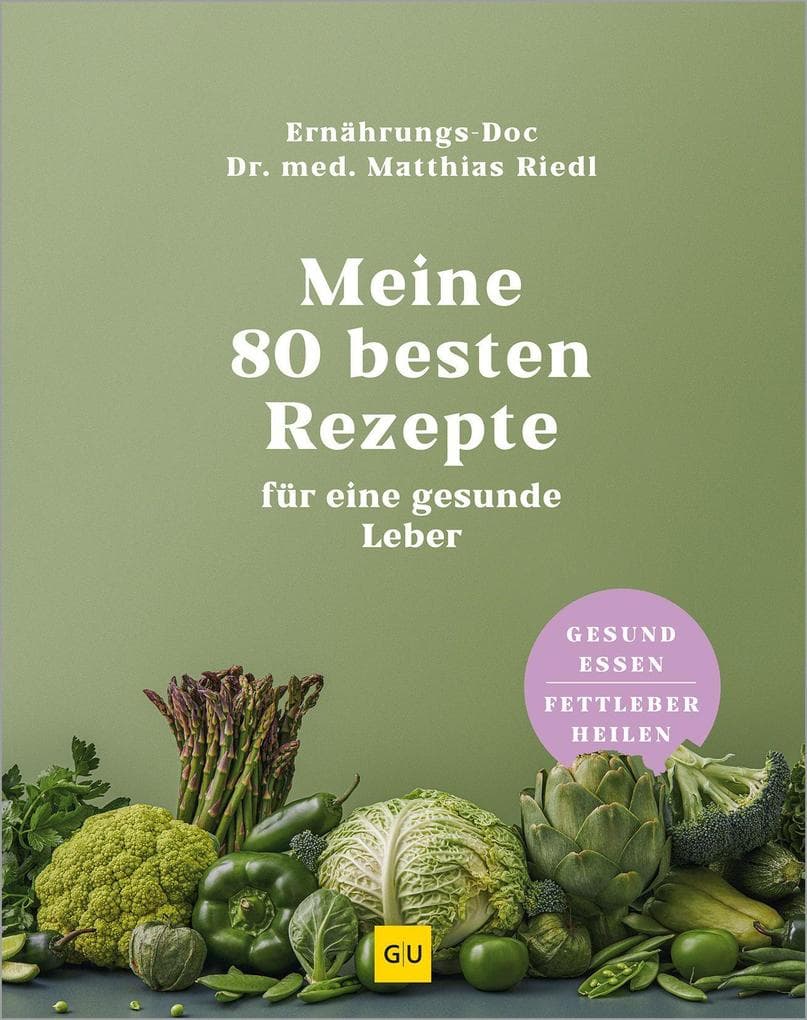 Meine 80 besten Rezepte für eine gesunde Leber: Gesund essen, Fettleber heilen - Tipps für Entgiftung & Stoffwechsel