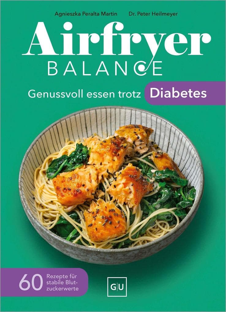 Airfryer Balance - Genussvoll essen trotz Diabetes: 60 Rezepte für stabile Blutzuckerwerte