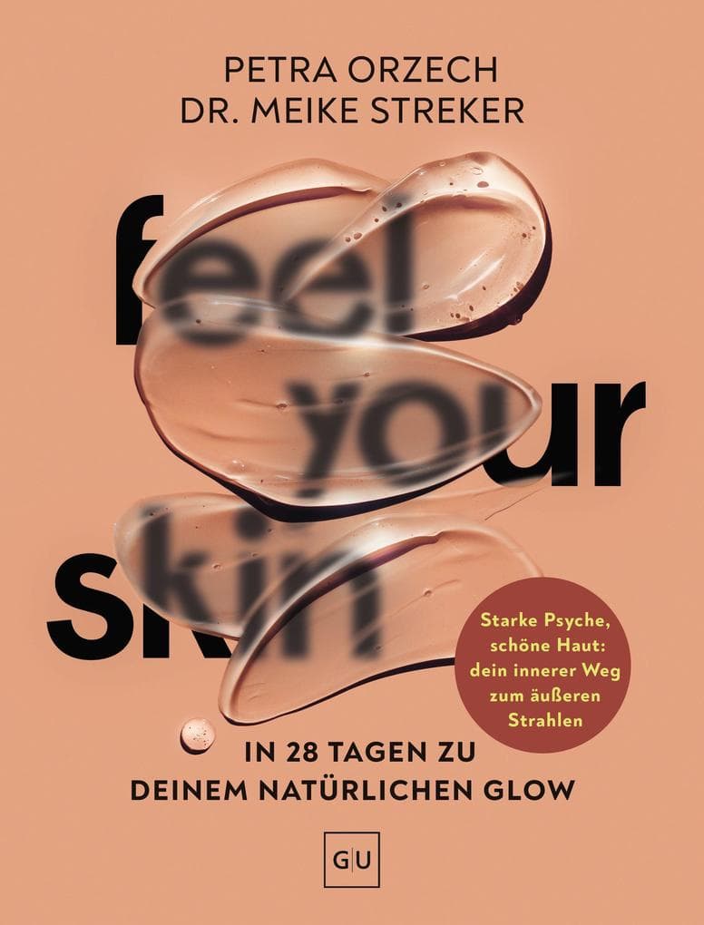 Feel your Skin: Natürlicher Glow in 28 Tagen - Rezepte, Yoga und Self-Care für eine schöne Haut