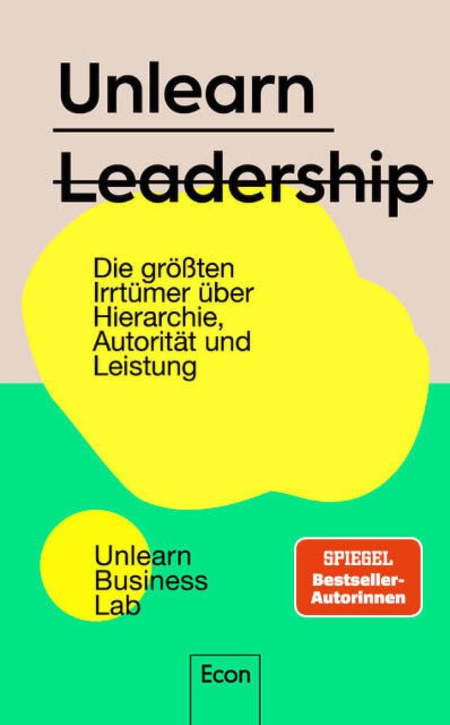Unlearn Leadership: Das Ende der Mythen um Hierarchien und Autoritäten