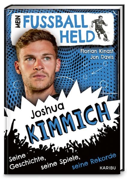 Mein Fußballheld Joshua Kimmich - Seine Geschichte, seine Spiele, seine Rekorde: Perfekt für kleine Fußballfans: Kinderbuch für Erstleser ab 7 Jahren