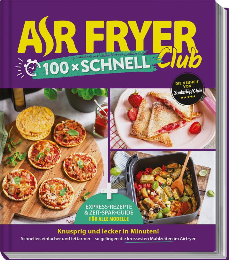 AIR FRYER Club 100 x schnell: Blitz-Rezepte und Airfryer-Guide für alle Modelle