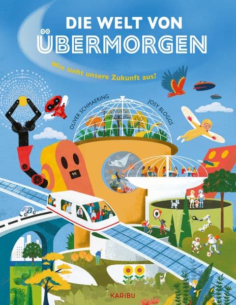 Die Welt von übermorgen - Wie sieht unsere Zukunft aus?: Spannendes Kindersachbuch mit echten Forschenden über unsere Welt im Jahr 2100 ab 9 Jahren