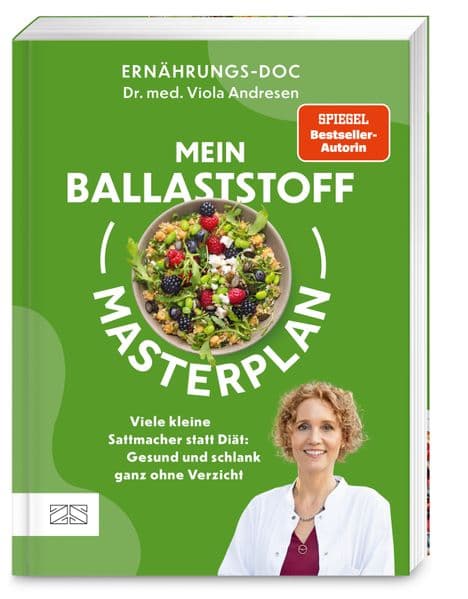 Mein Ballaststoff-Masterplan: Viele kleine Sattmacher statt Diät: Gesund und schlank ganz ohne Verzicht