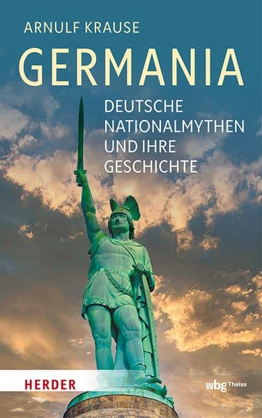 Germania: Deutsche Nationalmythen und ihre Geschichte