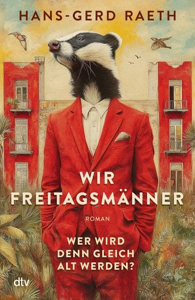 Wir Freitagsmänner: Wer wird denn gleich alt werden? - Roman | 'Nie wurde die zweite Lebenshälfte köstlicher beschrieben.' Christoph-Maria Herbst