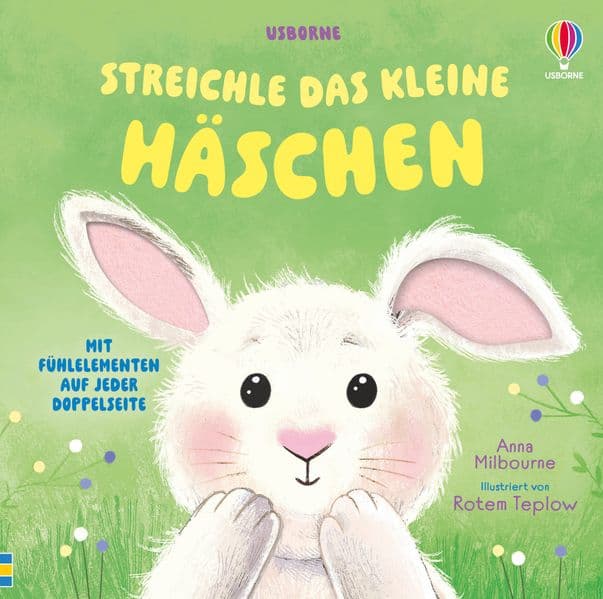 Streichle das kleine Häschen: mit Fühlelementen auf jeder Doppelseite - für Kinder ab 1 Jahr
