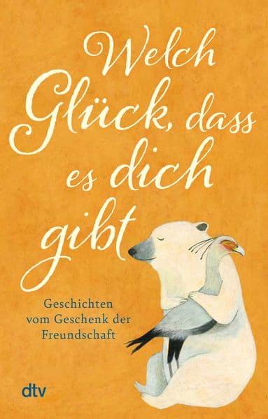 Welch Glück, dass es dich gibt: Geschichten vom Geschenk der Freundschaft | Das schönste Buchgeschenk an die liebste Freundin und den besten Kumpel.