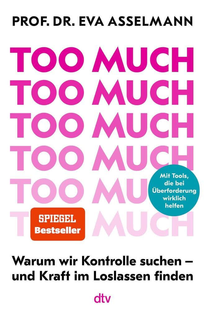 Too much: Warum wir Kontrolle suchen - und Kraft im Loslassen finden | Mit vielen praktischen Tools, die bei Überforderung wirklich helfen. Ein Kompass für mehr innere Stärke | Bestseller