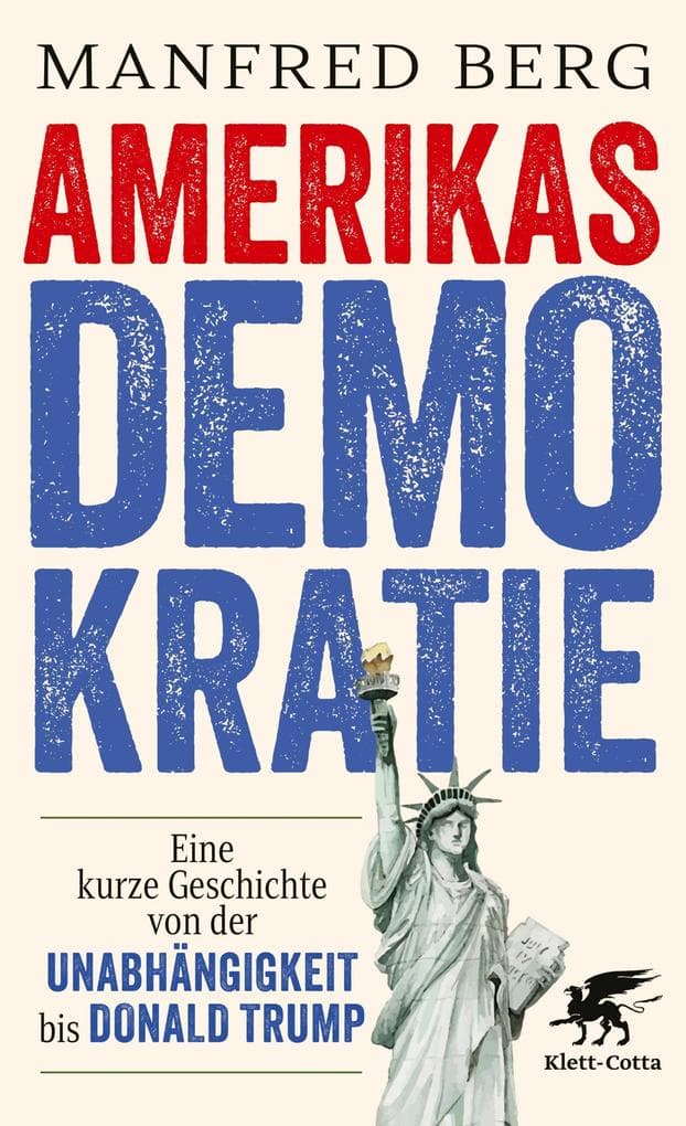 Amerikas Demokratie: Eine kurze Geschichte von der Unabhängigkeit bis Donald Trump