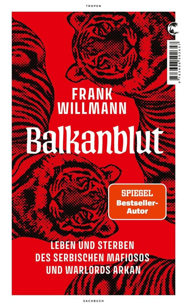 Balkanblut: Leben und Sterben des serbischen Mafiosos und Warlords Arkan