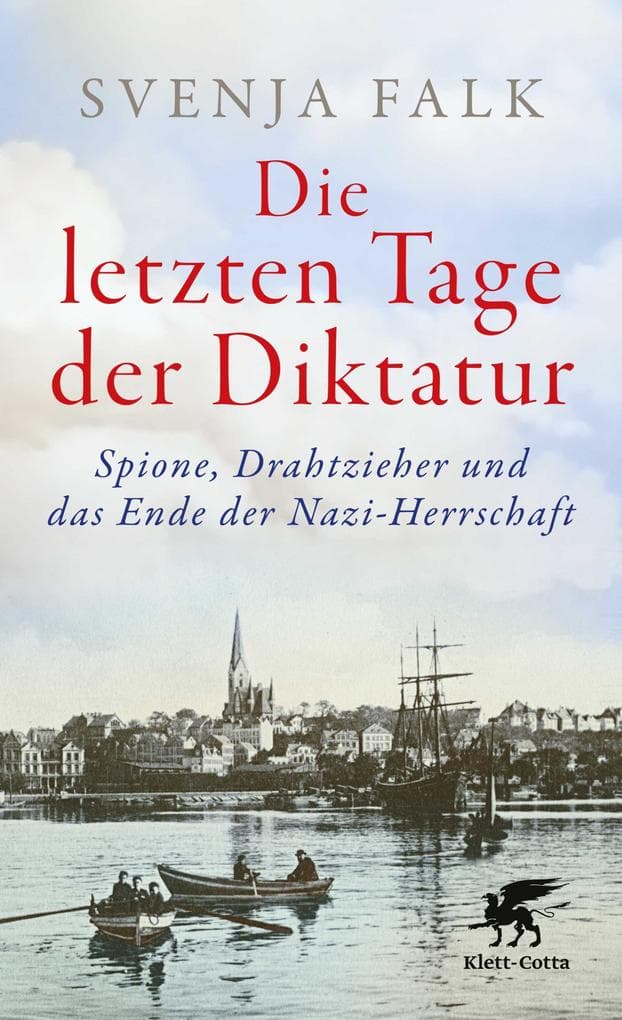 Die letzten Tage der Diktatur: Spione, Drahtzieher und das Ende der Nazi-Herrschaft | Eine packende Chronik vom Untergang des Dritten Reiches