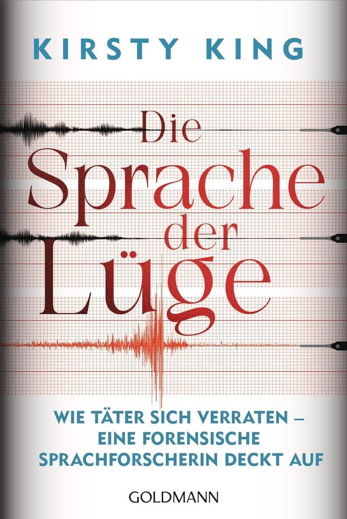 Die Sprache der Lüge: Wie Täter sich verraten - eine forensische Sprachforscherin deckt auf
