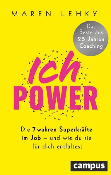 ICH-POWER: Die 7 wahren Superkräfte im Job - und wie du sie für dich entfaltest / Das Beste aus 25 Jahren Coaching