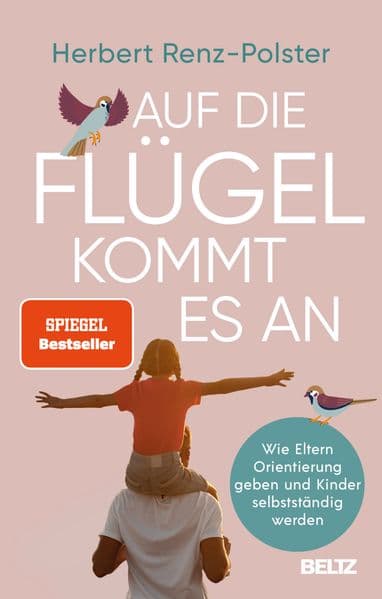Auf die Flügel kommt es an: Wie Eltern Orientierung geben und Kinder selbstständig werden