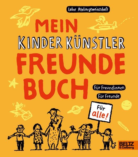 Mein Kinder Künstler Freundebuch: Für Freundinnen. Für Freunde. Für alle.
