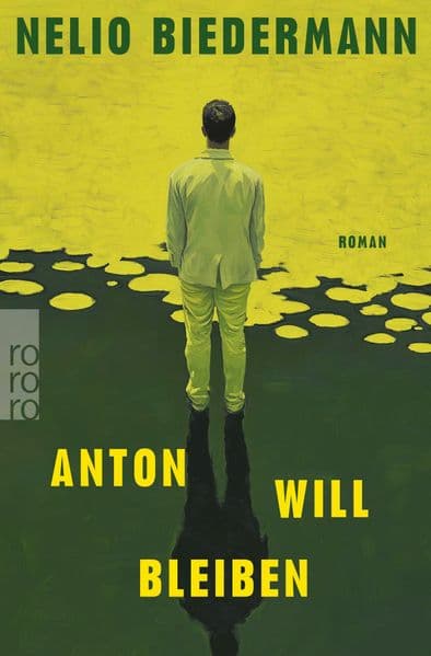 Anton will bleiben: Der Debütroman von Nelio Biedermann - Autor von "Lázár"