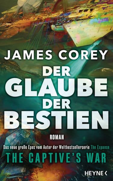 Der Glaube der Bestien - The Captive's War: Roman - Das große Epos vom Autor der Weltbestsellerserie THE EXPANSE