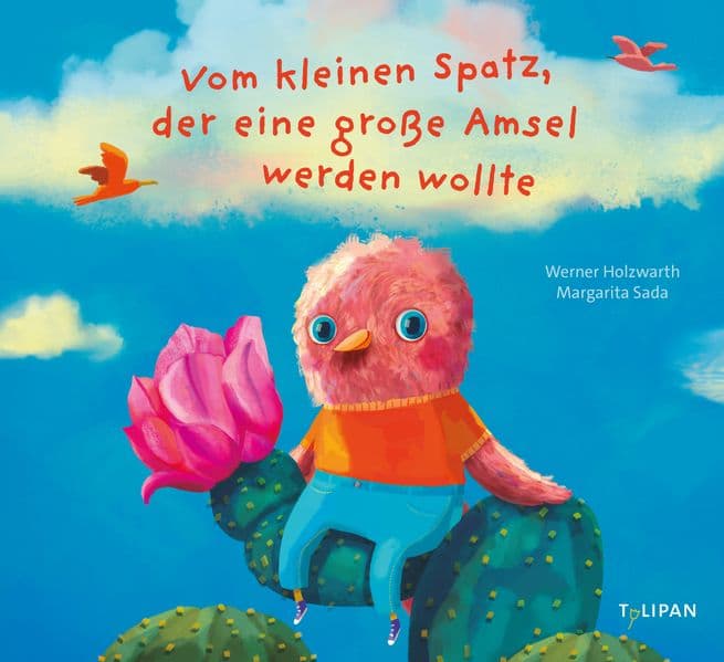 Vom kleinen Spatz, der eine große Amsel werden wollte: Ein Bilderbuch vom Kleinsein und von großen Träumen für Kinder ab 3 Jahren