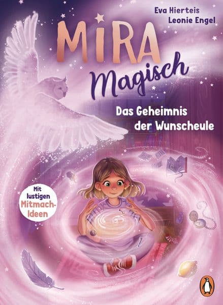 Mira Magisch: Das Geheimnis der Wunscheule - Zauberhafter Lesespaß mit Mitmach-Ideen für Kinder ab 7 Jahren
