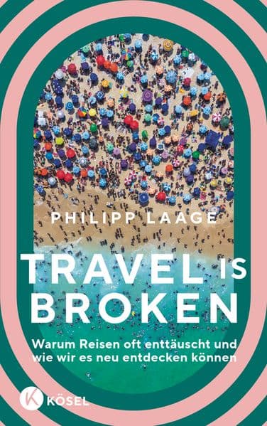 Travel is broken: Warum Reisen oft enttäuscht und wie wir es neu entdecken können