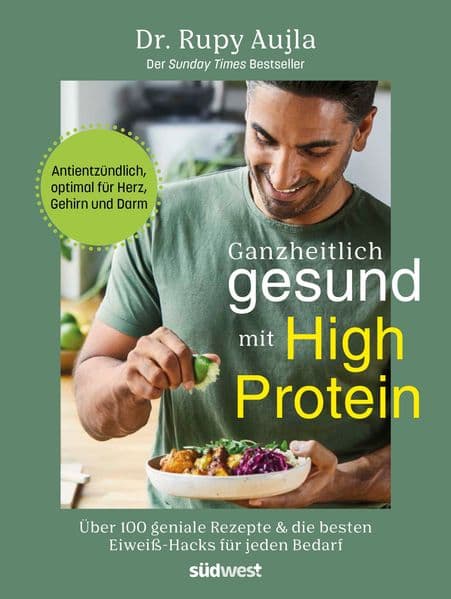 Ganzheitlich gesund mit High Protein: Über 100 geniale Rezepte & die besten Eiweiß-Hacks für jeden Bedarf - Antientzündlich, optimal für Herz, Gehirn und Darm - Der BookTok- und Sunday Times-Bestseller