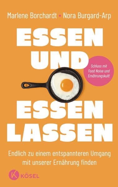 Essen und essen lassen: Endlich zu einem entspannteren Umgang mit unserer Ernährung finden - Schluss mit Food Noise und Ernährungskult!