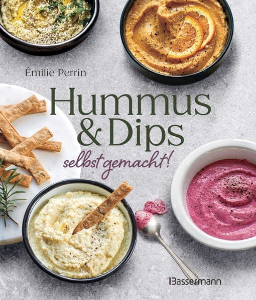 Hummus & Dips selbst gemacht!: Schnelle, einfache und köstliche Rezepte aus der libanesischen, syrischen und israelischen Küche