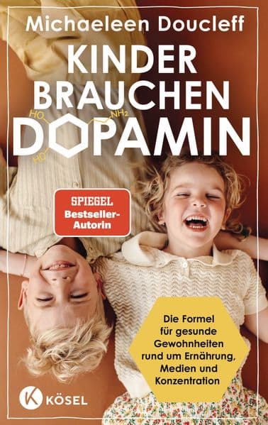 Kinder brauchen Dopamin: Die Formel für gesunde Gewohnheiten rund um Ernährung, Medien und Konzentration - Spiegel-Bestseller-Autorin - Auf Basis neuester wissenschaftlicher Erkenntnisse