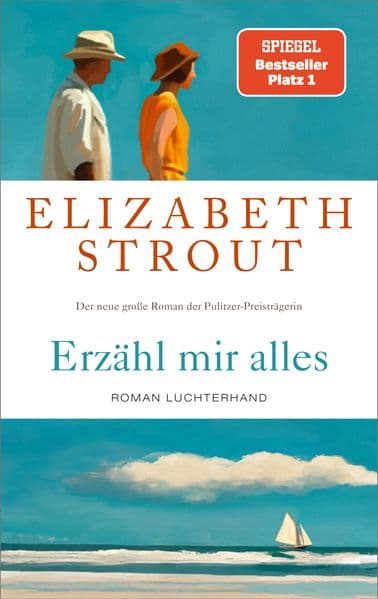 Erzähl mir alles: Roman - SPIEGEL-Bestsellerautorin und Pulitzer-Preisträgerin - 'Wer Elizabeth Strout einmal gelesen hat, will weiterlesen.' FAZ