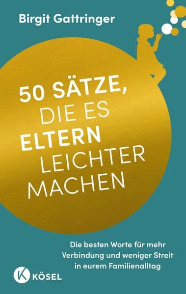 50 Sätze, die es Eltern leichter machen: Die besten Worte für mehr Verbindung und weniger Streit in eurem Familienalltag - 'Ein warmherziger Begleiter für den Familienalltag!' @kinderdolmetscher