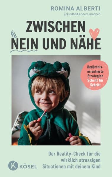 Zwischen Nein und Nähe: Der Reality-Check für die wirklich stressigen Situationen mit deinem Kind - Bedürfnisorientierte Strategien - Schritt für Schritt