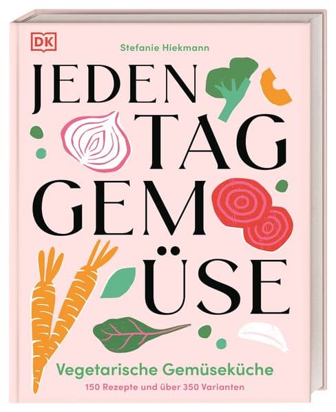 Jeden Tag Gemüse: Vegetarische Gemüseküche. 150 Rezepte und über 350 Varianten. Schnelle, leckere und vielfältige Gemüse-Gerichte