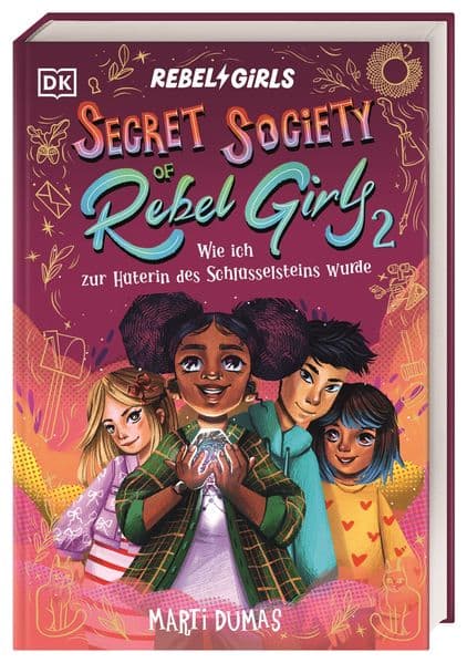 Secret Society of Rebel Girls. Wie ich zur Hüterin des Schlüsselsteins wurde (Band 2): Starke Mädchen aus der Vergangenheit. Abenteuer-Roman für Mädchen ab 9 Jahren
