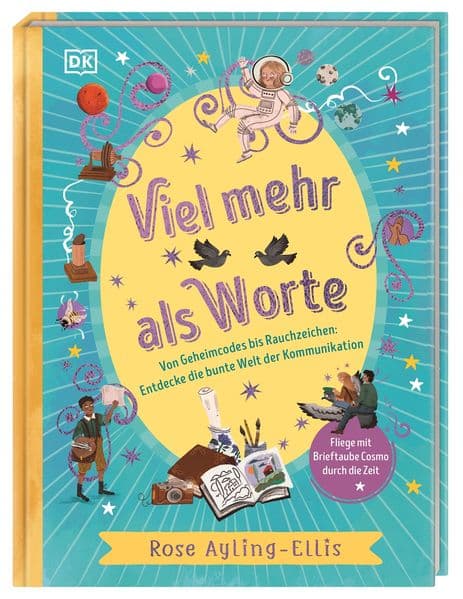 Viel mehr als Worte: Von Geheimcodes bis Rauchzeichen: Entdecke die bunte Welt der Kommunikation. Für Kinder ab 7 Jahren