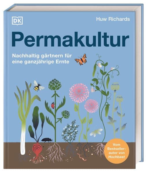 Permakultur: Nachhaltig gärtnern für eine ganzjährige Ernte. Permakultur praktisch und inspirierend erklärt von Bestseller-Autor und Social Media Star Huw Richards