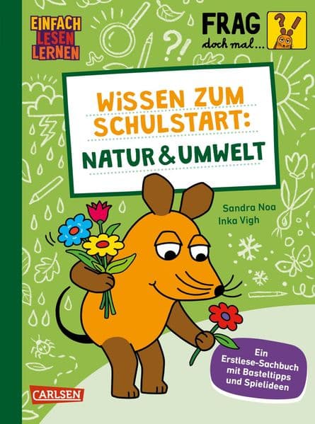 Frag doch mal ... die Maus: Wissen zum Schulstart: Natur und Umwelt: Einfach Lesen Lernen | Sachwissen zum Lesenlernen ab 5 Jahren mit Spielen, Experimenten und Bastel-Ideen