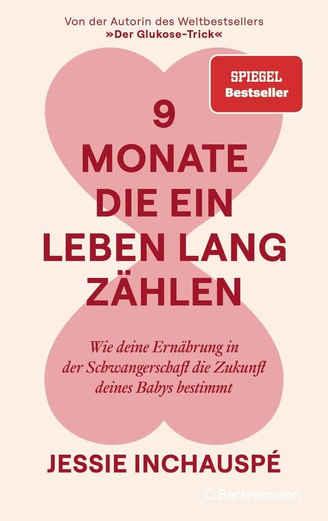 9 Monate, die ein Leben lang zählen: Wie deine Ernährung in der Schwangerschaft die Zukunft deines Babys bestimmt - Von der Autorin des Weltbestsellers 'Der Glukose-Trick' - SPIEGEL-Bestseller