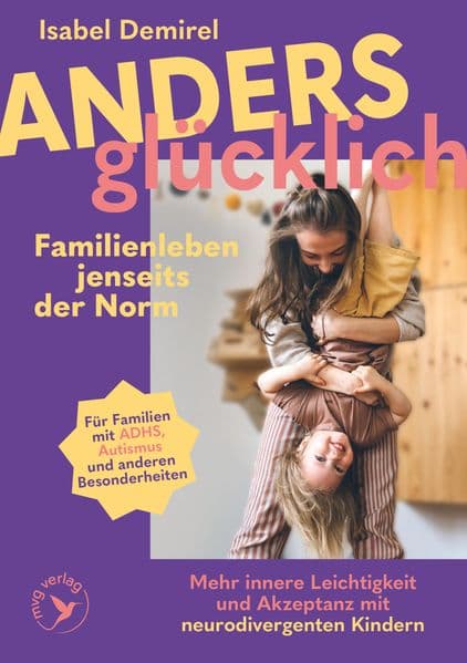 Anders glücklich - Familienleben jenseits der Norm: Mehr innere Leichtigkeit und Akzeptanz mit neurodivergenten Kindern | ADHS, Autismus, AuDHS, AVWS, ASS u.a. | mit und ohne Diagnose