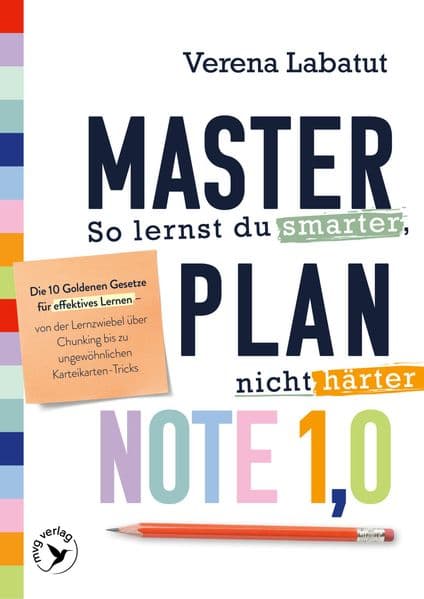 Masterplan Note 1,0 - So lernst du smarter, nicht härter: Die 10 Goldenen Gesetze für effektives Lernen - von der Lernzwiebel über Chunking bis zu ungewöhnlichen Karteikarten-Tricks