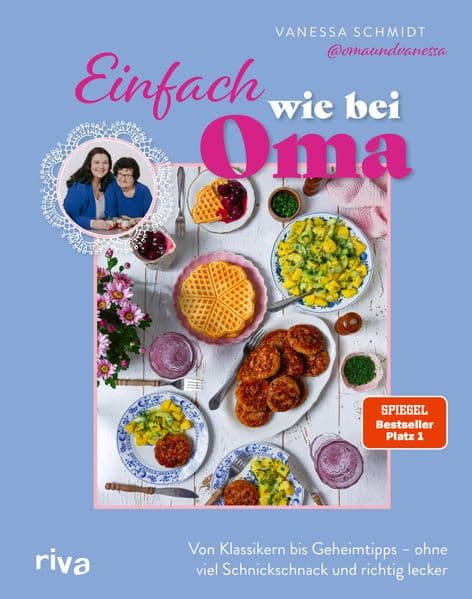 Einfach wie bei Oma: Von Klassikern bis Geheimtipps - ohne viel Schnickschnack und richtig lecker | 60 Rezepte | Deftige Hausmannskost und Süßes von omaundvanessa. SPIEGEL-Bestseller #1