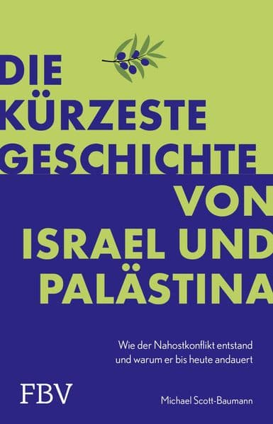 Die kürzeste Geschichte von Israel und Palästina: Wie der Nahostkonflikt entstand und warum er bis heute andauert | Hochaktuelle Debatte über Geopolitik und Gesellschaft