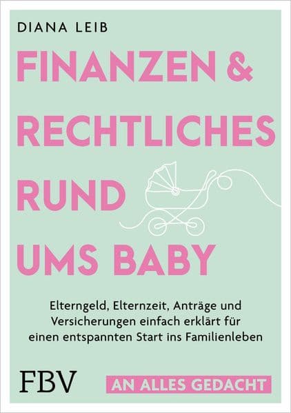 Finanzen & Rechtliches rund ums Baby: Elterngeld, Elternzeit, Anträge und Versicherungen einfach erklärt für einen entspannten Start ins Familienleben | Ratgeber von @zweitoechter