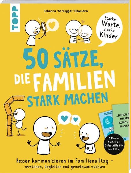 50 Sätze, die Familien stark machen: Besser kommunizieren im Familienalltag - verstehen, begleiten und gemeinsam wachsen