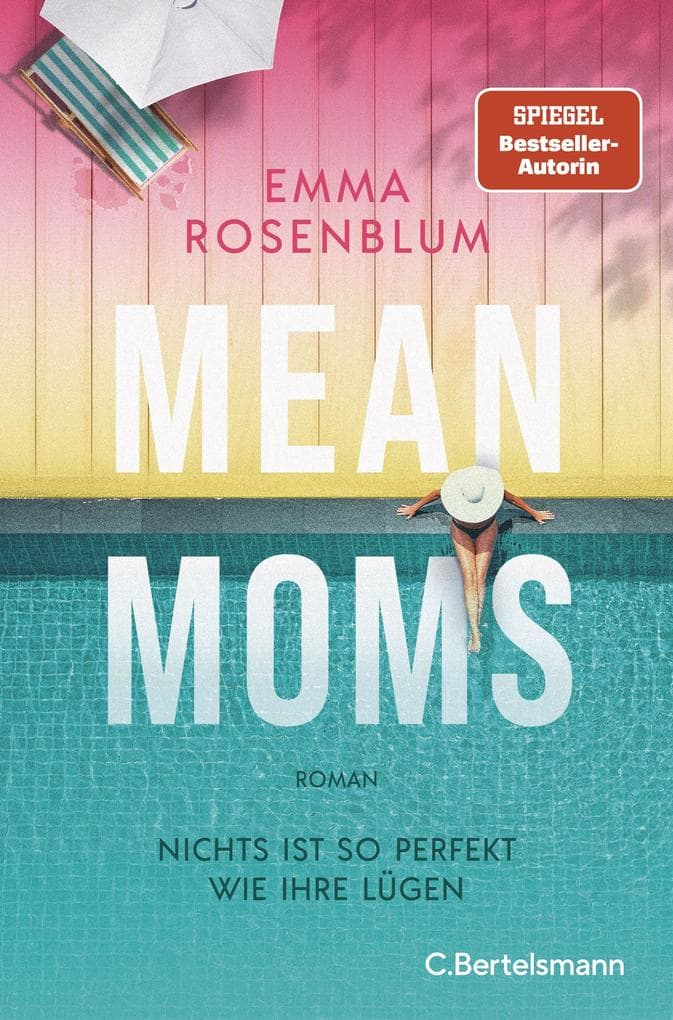 Mean Moms: Nichts ist so perfekt wie ihre Lügen. Roman - SPIEGEL-Bestsellerautorin Emma Rosenblum liefert den nächsten juicy Summer Read